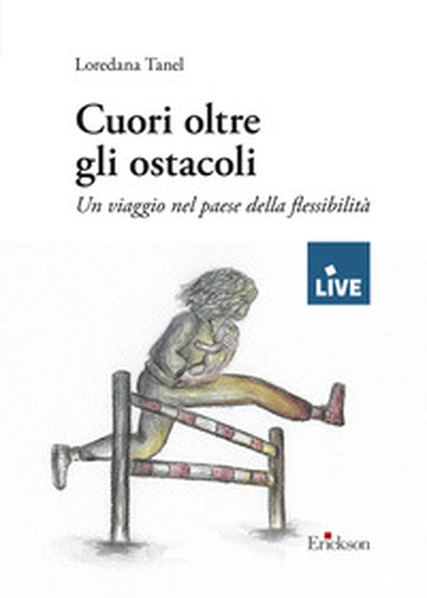 Cuori oltre gli ostacoli - DISPONIBILE PRESSO L'EDITORE. Un viaggio nel paese della flessibilità - Librerie.coop Cuori oltre gli ostacoli - DISPONIBILE PRESSO L'EDITORE. Un viaggio nel paese della flessibilità - Librerie.coop