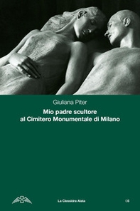Mio padre scultore al cimitero monumentale di Milano - Librerie.coop