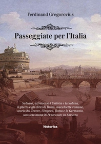 Passeggiate per l'Italia. Subiaco, attraverso l'Umbria e la Sabina, il ghetto e gli ebrei di Roma, macchiette romane, storia del Tevere, l'Impero, Roma e la Germania, una settimana di Pentecoste in Abruzzo - Librerie.coop Passeggiate per l'Italia. Subiaco, attraverso l'Umbria e la Sabina, il ghetto e gli ebrei di Roma, macchiette romane, storia del Tevere, l'Impero, Roma e la Germania, una settimana di Pentecoste in Abruzzo - Librerie.coop