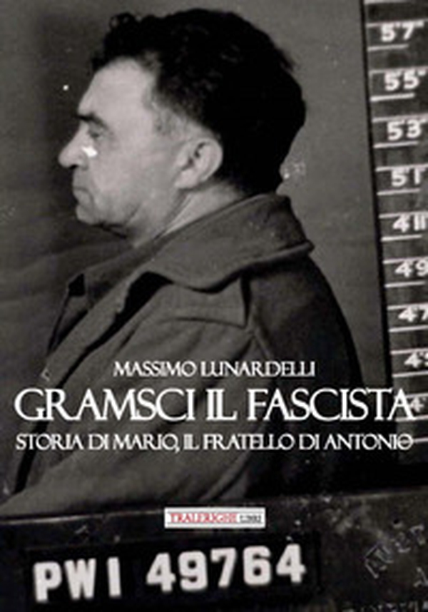 Gramsci il fascista. Storia di Mario, il fratello di Antonio - Librerie.coop Gramsci il fascista. Storia di Mario, il fratello di Antonio - Librerie.coop