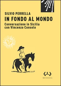 In fondo al mondo. Conversazione in Sicilia con Vincenzo Consolo - Librerie.coop In fondo al mondo. Conversazione in Sicilia con Vincenzo Consolo - Librerie.coop