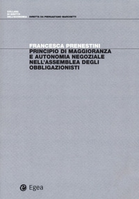 Principio di maggioranza e autonomia negoziale nell'assemblea degli obbligazionisti - Librerie.coop