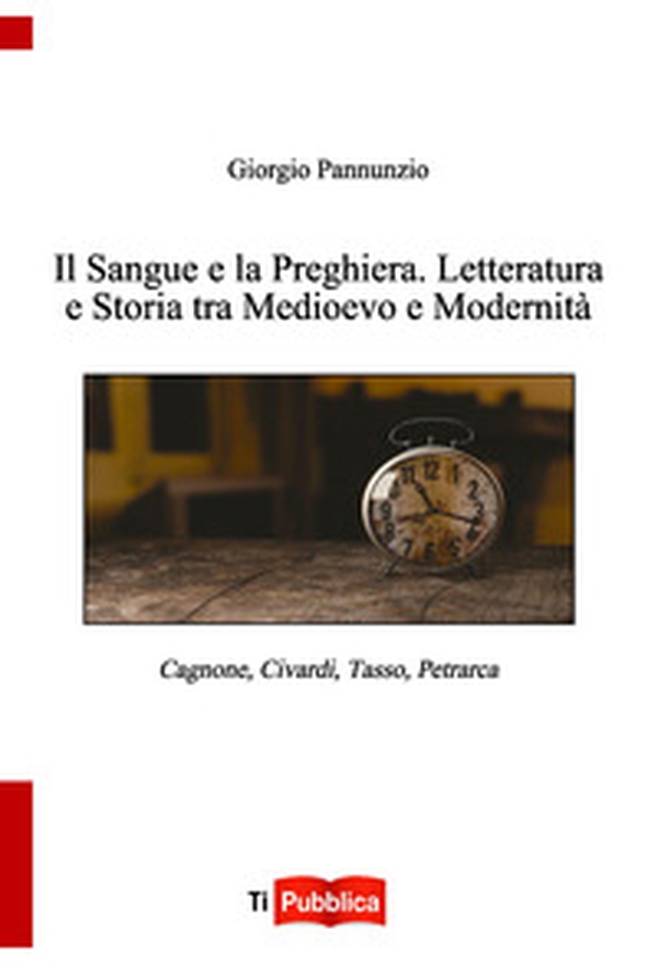 Il sangue e la preghiera. Letteratura e storia tra Medioevo e modernità - Librerie.coop Il sangue e la preghiera. Letteratura e storia tra Medioevo e modernità - Librerie.coop