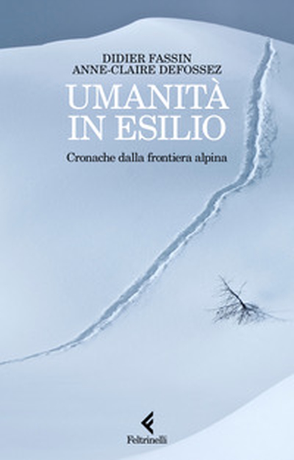 Umanità in esilio. Cronache dalla frontiera alpina - Librerie.coop Umanità in esilio. Cronache dalla frontiera alpina - Librerie.coop