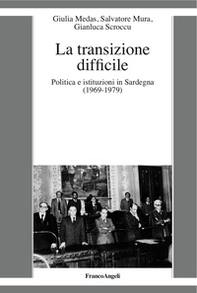 La transizione difficile. Politica e istituzioni in Sardegna (1969-1979) - Librerie.coop