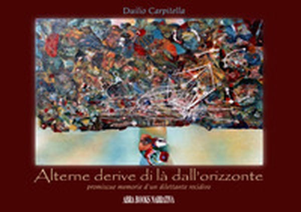 Alterne derive, di là dall'orizzonte. Promiscue memorie d'un dilettante recidivo - Librerie.coop Alterne derive, di là dall'orizzonte. Promiscue memorie d'un dilettante recidivo - Librerie.coop