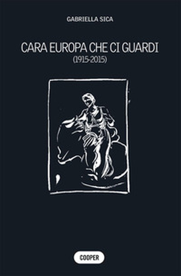 Cara Europa che ci guardi (1915-2015) - Librerie.coop Cara Europa che ci guardi (1915-2015) - Librerie.coop