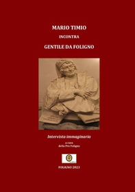 Mario Timio incontra Gentile da Foligno. Intervista immaginaria - Librerie.coop Mario Timio incontra Gentile da Foligno. Intervista immaginaria - Librerie.coop