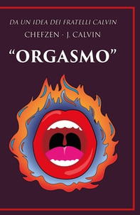 Orgasmo. Da un idea dei fratelli Calvin - Librerie.coop