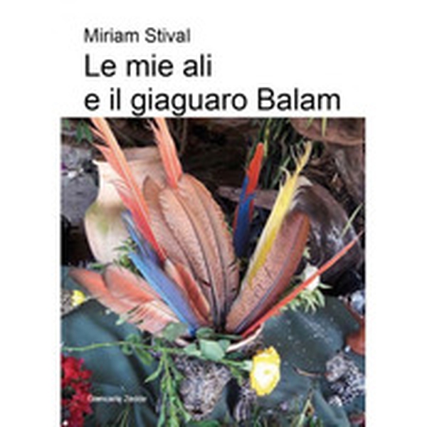 Le mie ali e il giaguaro Balam - Librerie.coop Le mie ali e il giaguaro Balam - Librerie.coop