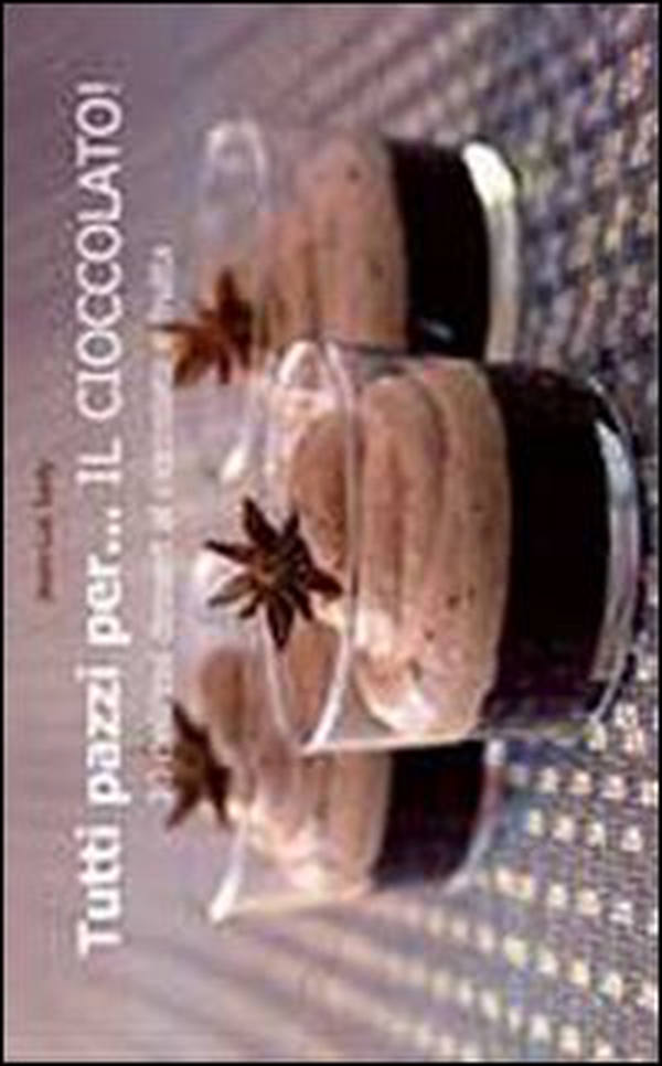 Tutti pazzi per... il cioccolato! - Librerie.coop Tutti pazzi per... il cioccolato! - Librerie.coop