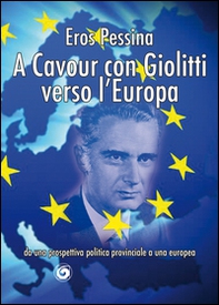 A Cavour con Giolitti verso l'Europa. Da una prospettiva politica provinciale a una europea - Librerie.coop A Cavour con Giolitti verso l'Europa. Da una prospettiva politica provinciale a una europea - Librerie.coop