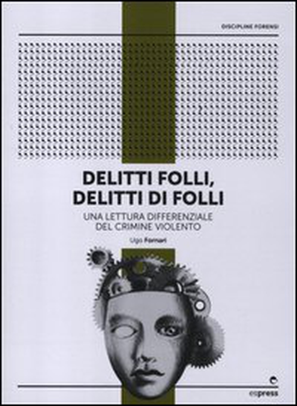 Delitti folli, delitti di folli. Una lettura differenziale del crimine violento - Librerie.coop Delitti folli, delitti di folli. Una lettura differenziale del crimine violento - Librerie.coop