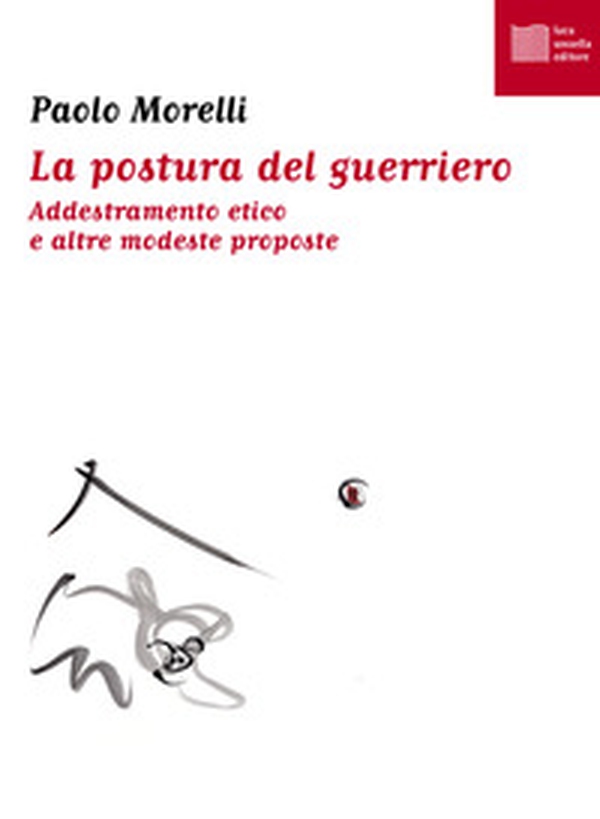 La postura del guerriero. Addestramento etico e altre modeste proposte - Librerie.coop La postura del guerriero. Addestramento etico e altre modeste proposte - Librerie.coop