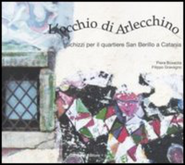 L'occhio di Arlecchino. Schizzi per il quartiere San Berillo a Catania - Librerie.coop L'occhio di Arlecchino. Schizzi per il quartiere San Berillo a Catania - Librerie.coop