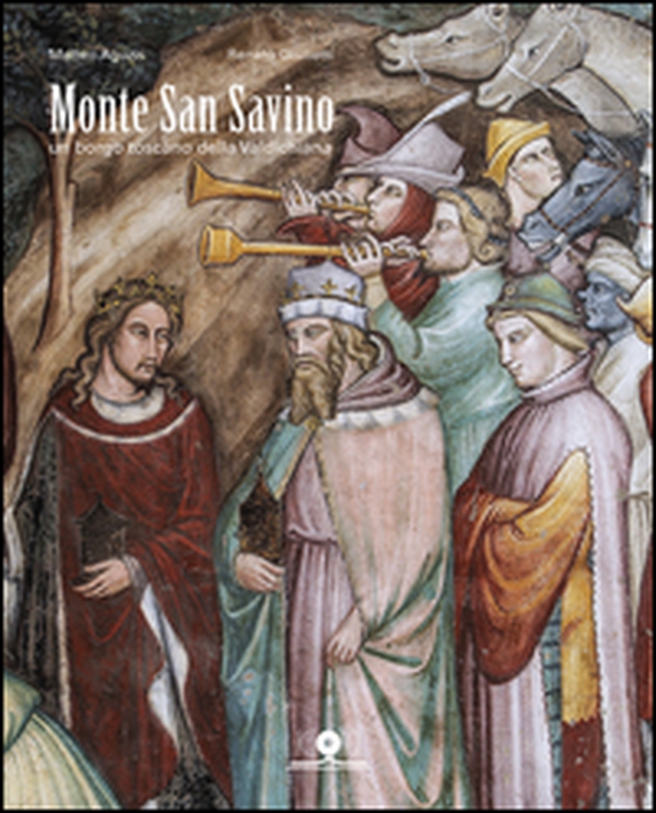 Monte San Savino. Un borgo toscano della Valdichiana - Librerie.coop