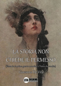 La storia non chiede il permesso. (Elena tra la prima guerra mondiale e l'Italia che cambia) - Librerie.coop
