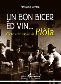 Un bon bicer ed vin... C'era una volta la piòla - Librerie.coop