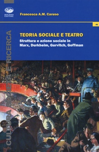 Teoria sociale e teatro. Struttura e azione sociale in Marx, Durkheim, Gurvitch, Goffman - Librerie.coop