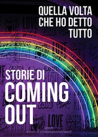 Storie di coming out. Quella volta che ho detto tutto - Librerie.coop