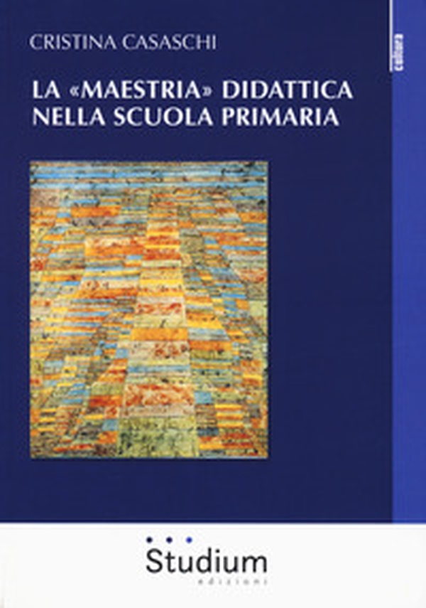 La «maestria» didattica nella scuola primaria - Librerie.coop La «maestria» didattica nella scuola primaria - Librerie.coop
