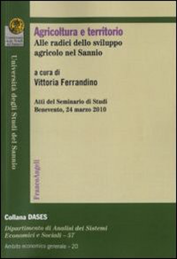 Agricoltura e territorio. Alle radici dello sviluppo agricolo nel Sannio. Atti del seminario di studi (Benevento, 24 marzo 2010) - Librerie.coop Agricoltura e territorio. Alle radici dello sviluppo agricolo nel Sannio. Atti del seminario di studi (Benevento, 24 marzo 2010) - Librerie.coop