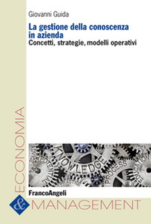 La gestione della conoscenza in azienda. Concetti, strategie, modelli operativi - Librerie.coop La gestione della conoscenza in azienda. Concetti, strategie, modelli operativi - Librerie.coop