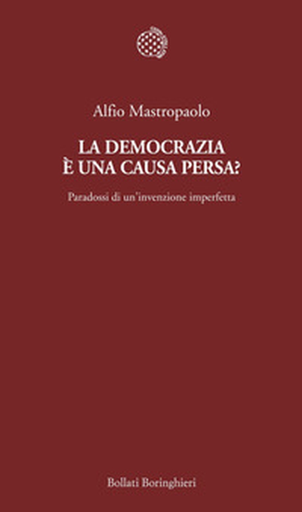 La democrazia è una causa persa? Paradossi di un'invenzione imperfetta - Librerie.coop La democrazia è una causa persa? Paradossi di un'invenzione imperfetta - Librerie.coop