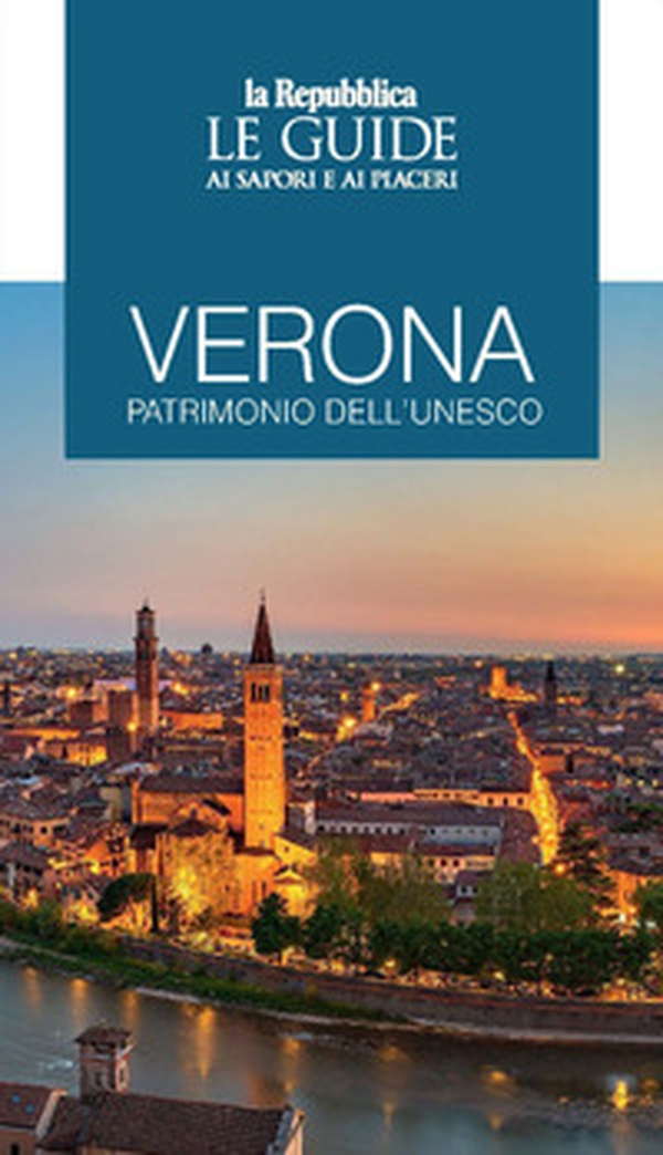 Verona patrimonio dell'Unesco. Le guide ai sapori e ai piaceri - Librerie.coop Verona patrimonio dell'Unesco. Le guide ai sapori e ai piaceri - Librerie.coop