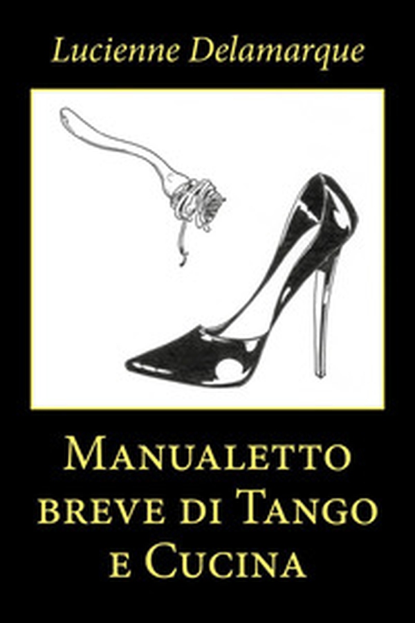 Manualetto breve di tango e cucina - Librerie.coop Manualetto breve di tango e cucina - Librerie.coop