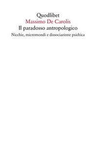 Il paradosso antropologico. Nicchie, micromondi e dissociazione psichica - Librerie.coop
