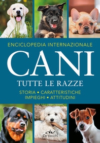 Enciclopedia internazionale. Cani. Tutte le razze. Storia, caratteristiche, attitudini, impieghi - Librerie.coop