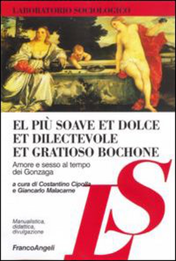 El più soave et dolce et dilectevole et gratioso bochone. Amore e sesso al tempo dei Gonzaga - Librerie.coop El più soave et dolce et dilectevole et gratioso bochone. Amore e sesso al tempo dei Gonzaga - Librerie.coop