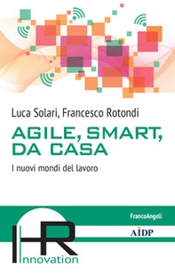 Agile, smart, da casa. I nuovi mondi del lavoro - Librerie.coop Agile, smart, da casa. I nuovi mondi del lavoro - Librerie.coop