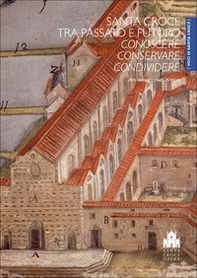 Santa Croce tra passato e futuro. Conoscere, conservare, condividere. Atti della Giornata di studi (Firenze, Cenacolo di Santa Croce, 8 ottobre 2022) - Librerie.coop