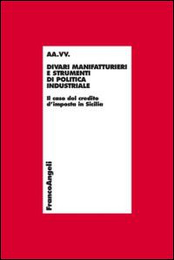 Divari manifatturieri e strumenti di politica industriale. Il caso del credito d'imposta in Sicilia - Librerie.coop Divari manifatturieri e strumenti di politica industriale. Il caso del credito d'imposta in Sicilia - Librerie.coop