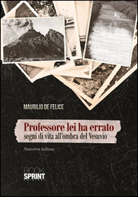Professore lei ha errato. Segni di vita all'ombra del Vesuvio - Librerie.coop