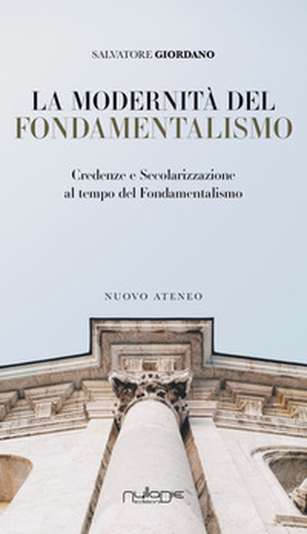 La modernità del fondamentalismo. Credenze e secolarizzazione al tempo del fondamentalismo - Librerie.coop La modernità del fondamentalismo. Credenze e secolarizzazione al tempo del fondamentalismo - Librerie.coop