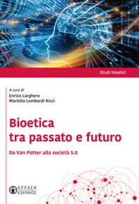 Bioetica tra passato e futuro. Da Van Potter alla società 5.0 - Librerie.coop