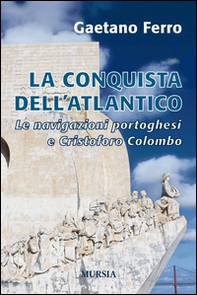 La conquista dell'Atlantico. Le navigazioni portoghesi e Cristoforo Colombo - Librerie.coop