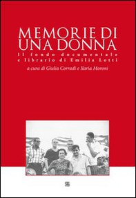 Memorie di una donna. Il fondo documentale e librario di Emilia Lotti - Librerie.coop