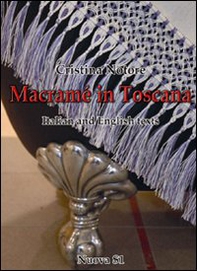 Macramè in Toscana. Ediz. italiana e inglese - Librerie.coop