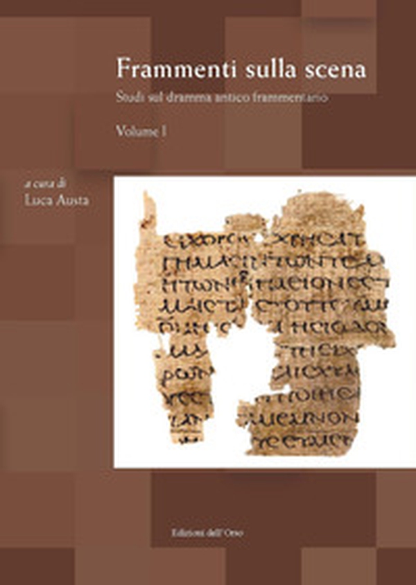 Frammenti sulla scena. Studi sul dramma antico frammentario - Vol. 1 - Librerie.coop Frammenti sulla scena. Studi sul dramma antico frammentario - Vol. 1 - Librerie.coop