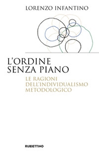 L'ordine senza piano. Le ragioni dell'individualismo metodologico - Librerie.coop