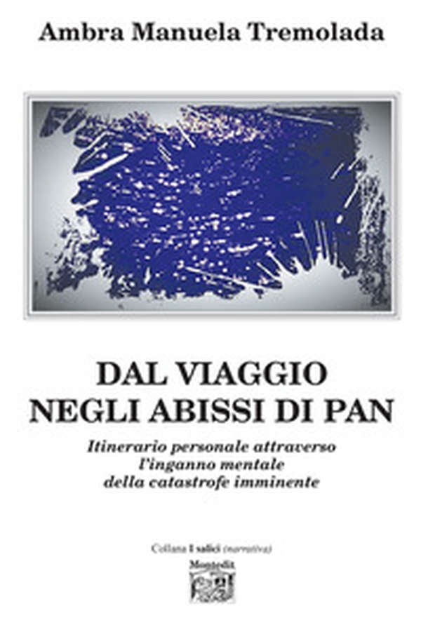 Dal viaggio negli abissi di Pan. Itinerario personale attraverso l'inganno mentale della catastrofe imminente - Librerie.coop Dal viaggio negli abissi di Pan. Itinerario personale attraverso l'inganno mentale della catastrofe imminente - Librerie.coop