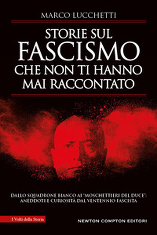 Storie sul fascismo che non ti hanno mai raccontato. Dallo Squadrone Bianco ai «moschettieri del duce»: aneddoti e curiosità dal ventennio fascista - Librerie.coop Storie sul fascismo che non ti hanno mai raccontato. Dallo Squadrone Bianco ai «moschettieri del duce»: aneddoti e curiosità dal ventennio fascista - Librerie.coop
