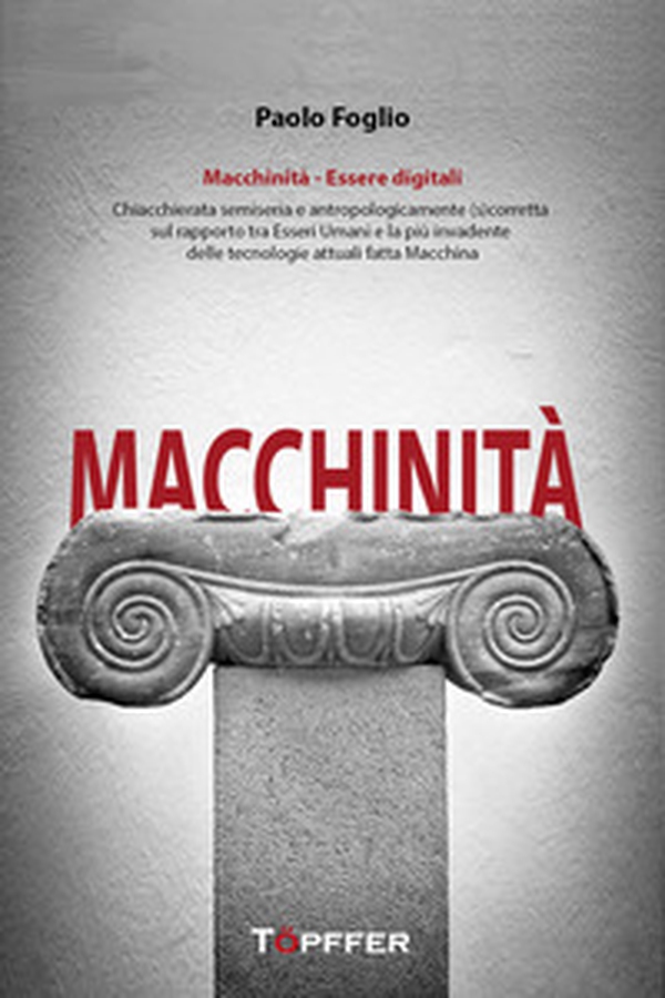 Macchinità. Essere digitali. Chiacchierata semiseria e antropologicamente (s)corretta sul rapporto tra esseri umani e la più invadente delle tecnologie attuali fatta macchina - Librerie.coop Macchinità. Essere digitali. Chiacchierata semiseria e antropologicamente (s)corretta sul rapporto tra esseri umani e la più invadente delle tecnologie attuali fatta macchina - Librerie.coop