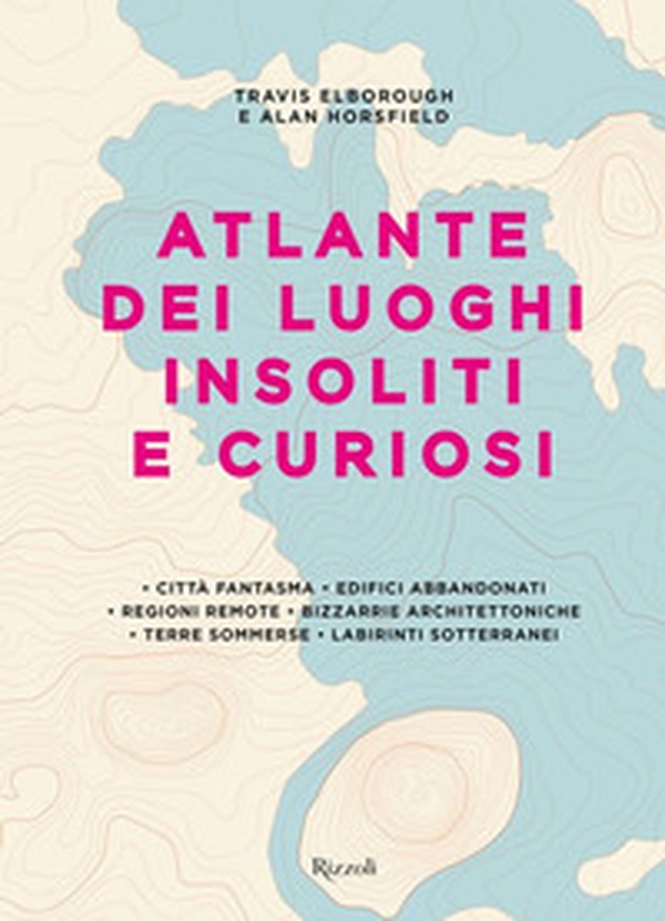 Atlante dei luoghi insoliti e curiosi - Librerie.coop Atlante dei luoghi insoliti e curiosi - Librerie.coop
