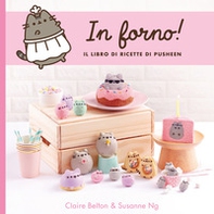 In forno! Il libro di ricette di Pusheen - Librerie.coop