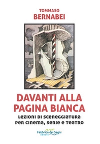 Davanti alla pagina bianca. Lezioni di sceneggiatura per cinema, serie e teatro - Librerie.coop
